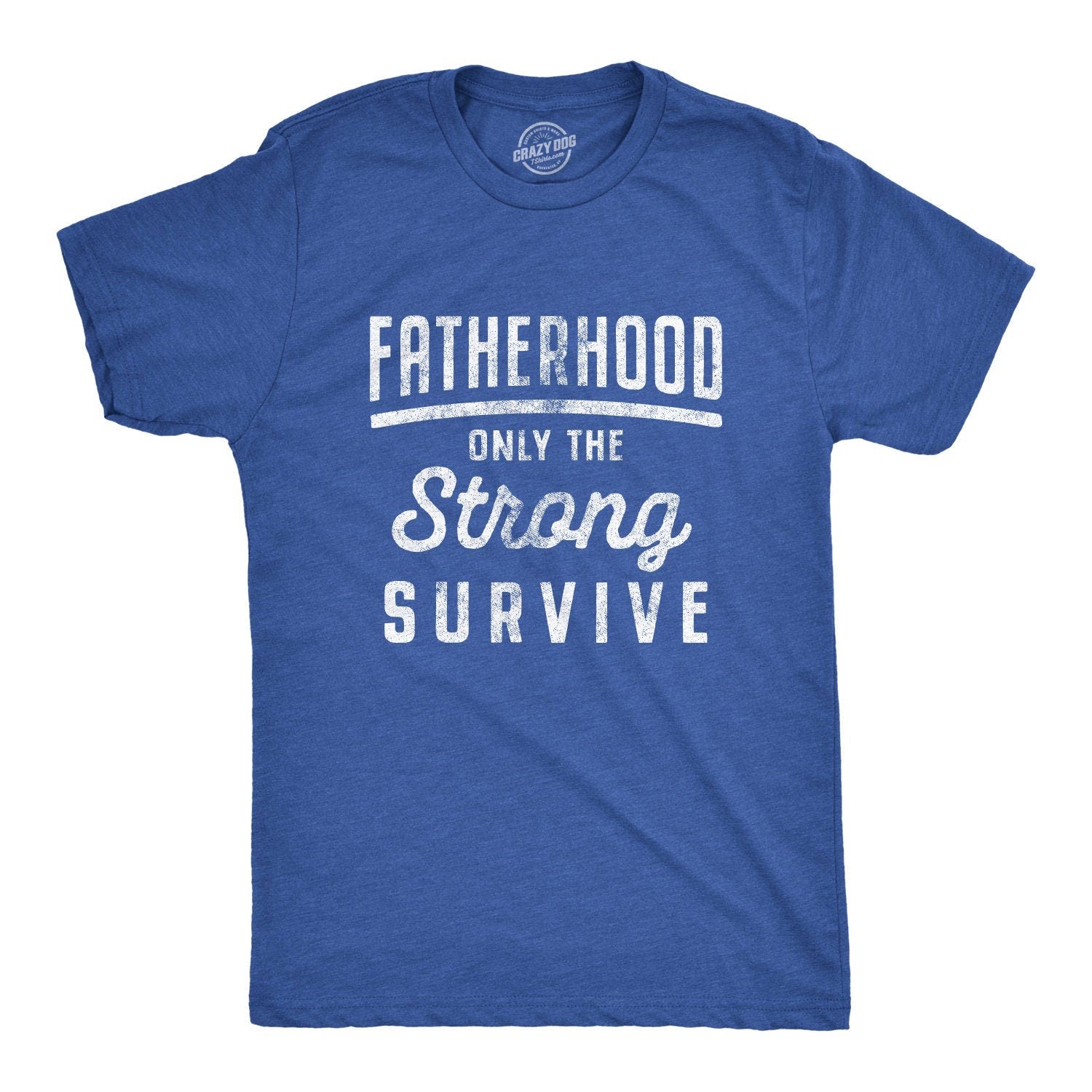 New Dad Shirt Fatherhood Only The Strong Survive Shirt Mens Funny Shirt Fatherhood Funny Shirts for Men Fathers Day Gift Gift for Dad Graphic Tee – Everyday Comfort · Great Gift For Fans