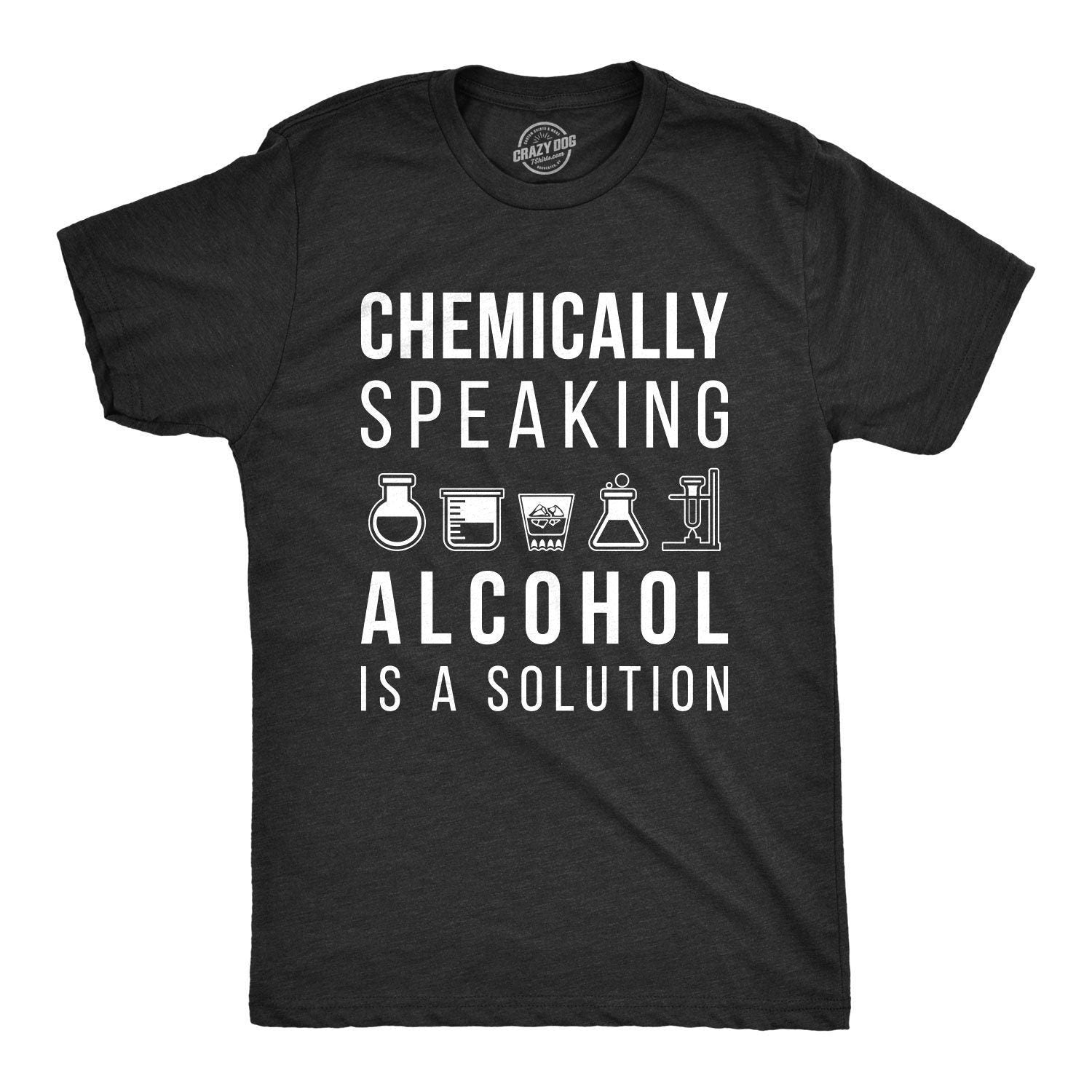 Funny Shirt Men Science Teacher Shirt Chemically Speaking Alcohol Is A Solution Alcohol Tee Funny Drinking Shirts Funny Teacher Gifts Graphic Tee – Cozy Vibes · Perfect For Daily Wear