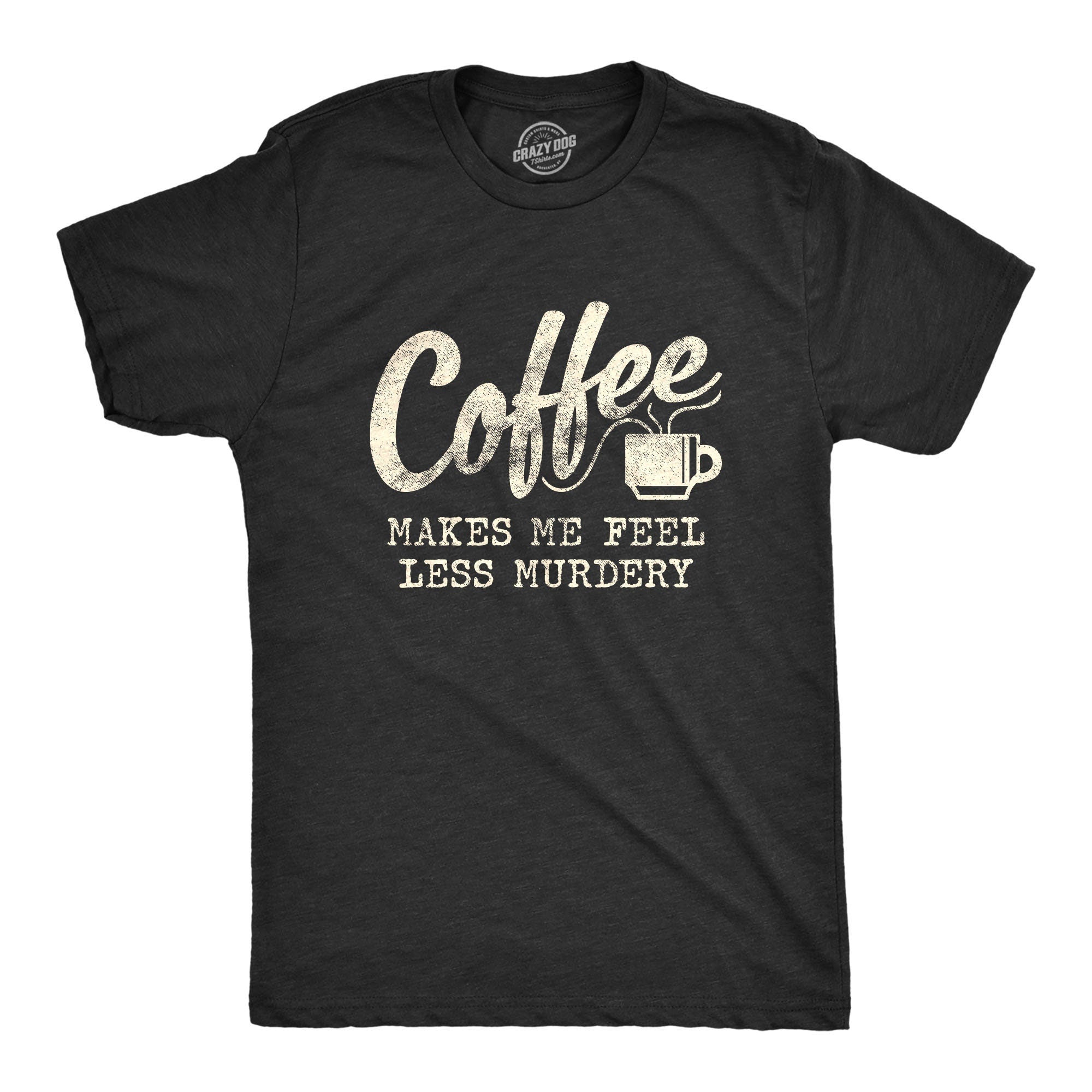 Coffee Shirts Coffee Lovers Presents Funny Coffee Shirt Coffee Shirt Caffeine Addicted Mens Shirt Coffee Makes Me Feel Less Murdery Graphic Tee – Feel-Good Design · Trending Graphic Apparel