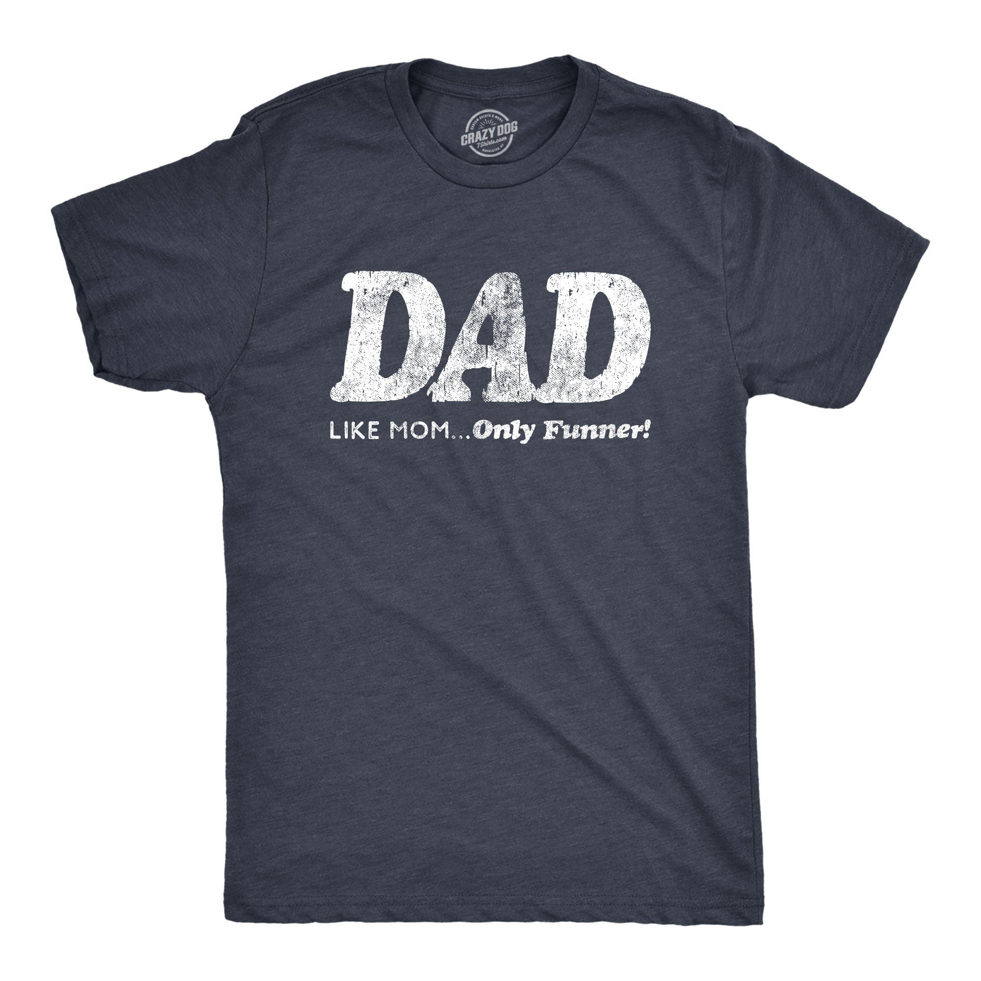 Funny Dad Shirt Gift For Dad Fathers Day Shirt Funny Shirt For Dad Dad Like Mom Only Funner Fathers Day Gift Dad Gift Cool Dad Shirts Graphic Tee – Everyday Comfort · Must-Have Style
