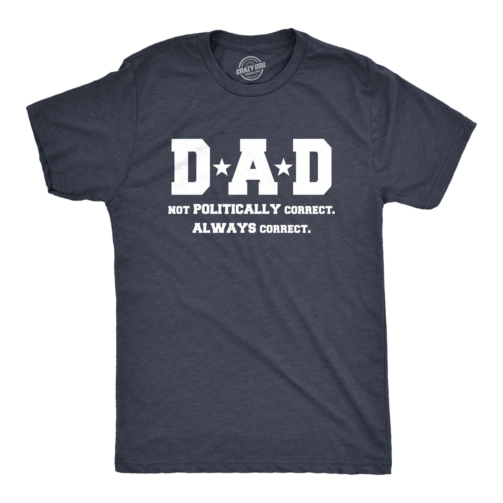 Dad Not Politically Correct Always Correct Funny Dad Shirt Gift For Dad Fathers Day Shirt Cool Dad Shirts Fathers Day Gift Dad Gift Graphic Tee – Premium Graphic · Must-Have Style