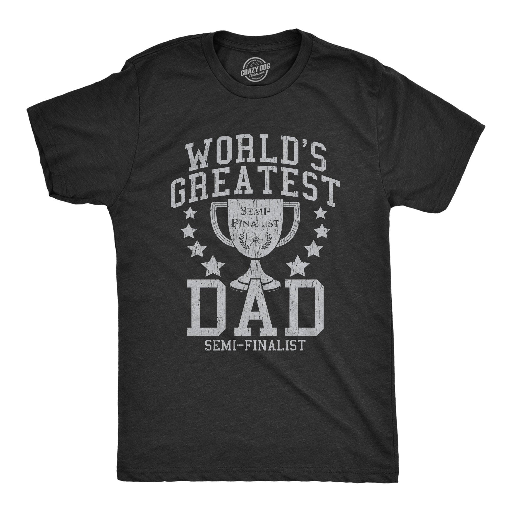 Funny Father Day Gift World39s Greatest Dad Semi Finalist Funny Dads Tshirt Fathers Day Shirt Funny Husband Tshirt Father39s Day Shirts Graphic Tee – Warm & Stylish · High-Quality Print
