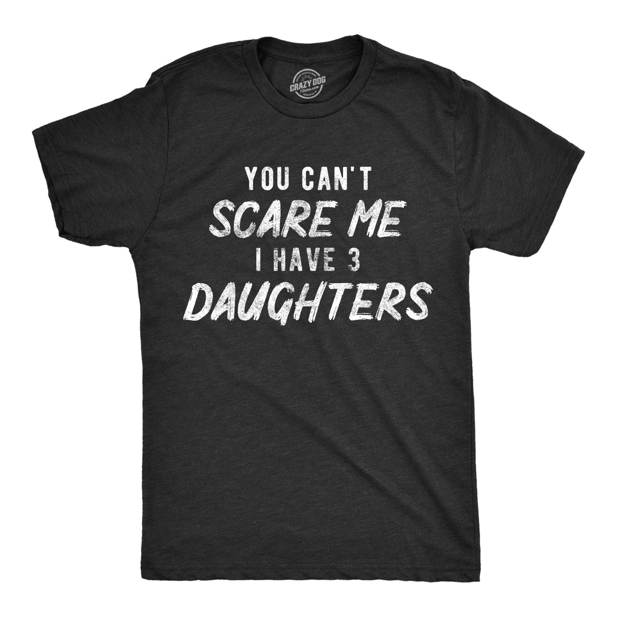 Can39t Scare Me I Have THREE Daughter Dad Of 3 Daughter Shirt Funny Mens Tshirt Tshirt for Dads Fathers Day Gift Dad of Daughters Shirt Graphic Tee – Warm & Stylish · Must-Have Style