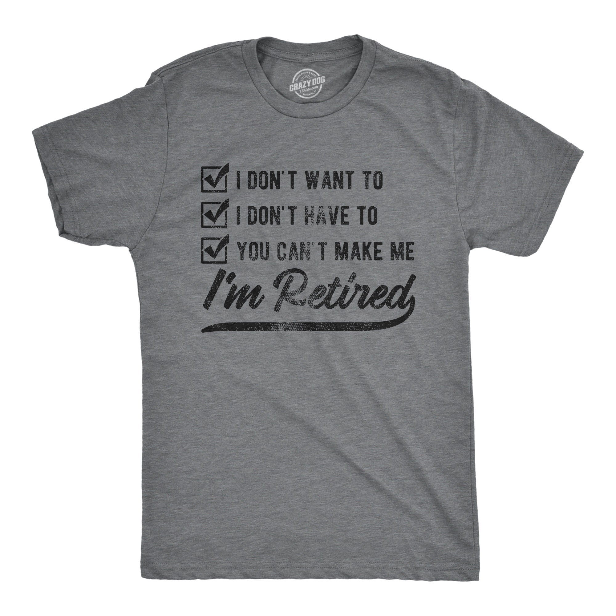 I39m Retired Shirt Don39t Want To Don39t Have To Can39t Make Me Funny Grandpa Shirt Happy Retirement Retirement Gifts MenEnjoy Retirement Graphic Tee – Warm & Stylish · Must-Have Style