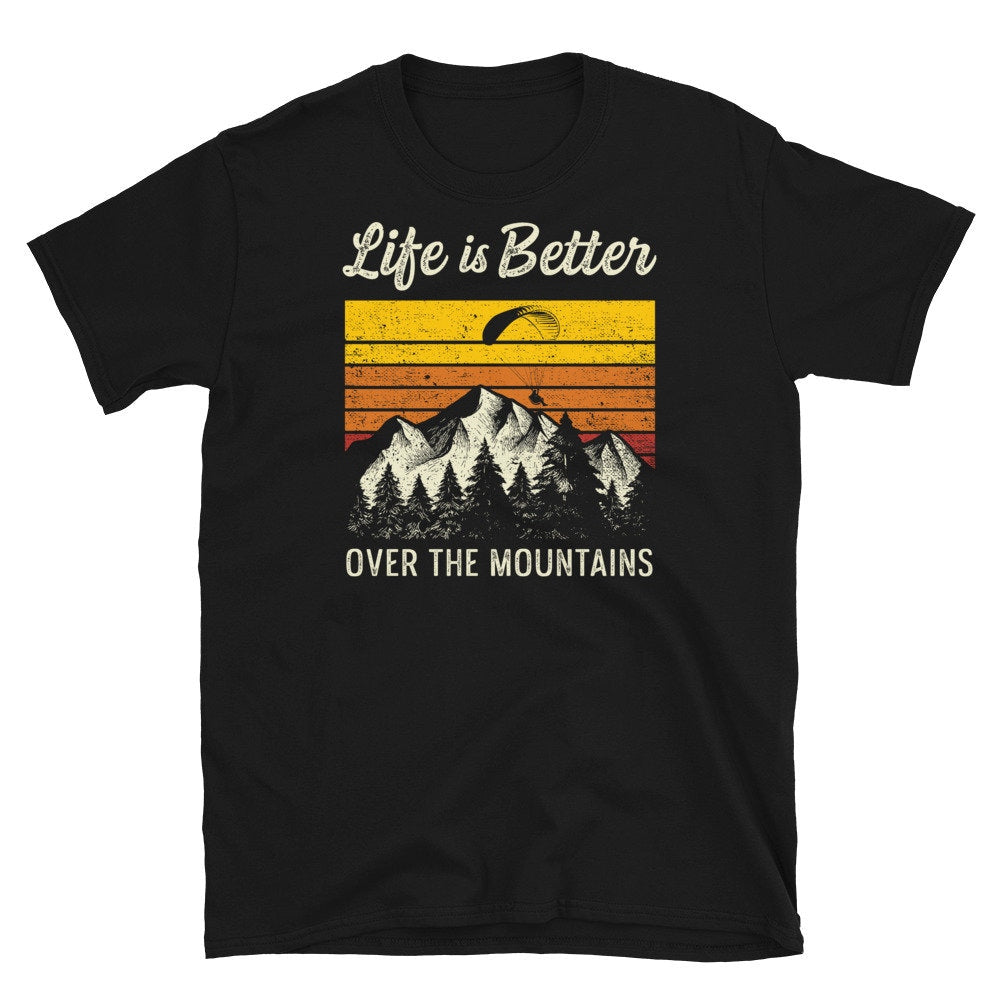 Paragliding Pilot Better life Over The Mountains T Shirt Graphic Tee – Feel-Good Design · Trending Graphic Apparel