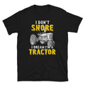Farmer Don39t Snore Dream I39m A Tractor T Shirt Graphic Tee – Soft Feel · Trending Graphic Apparel