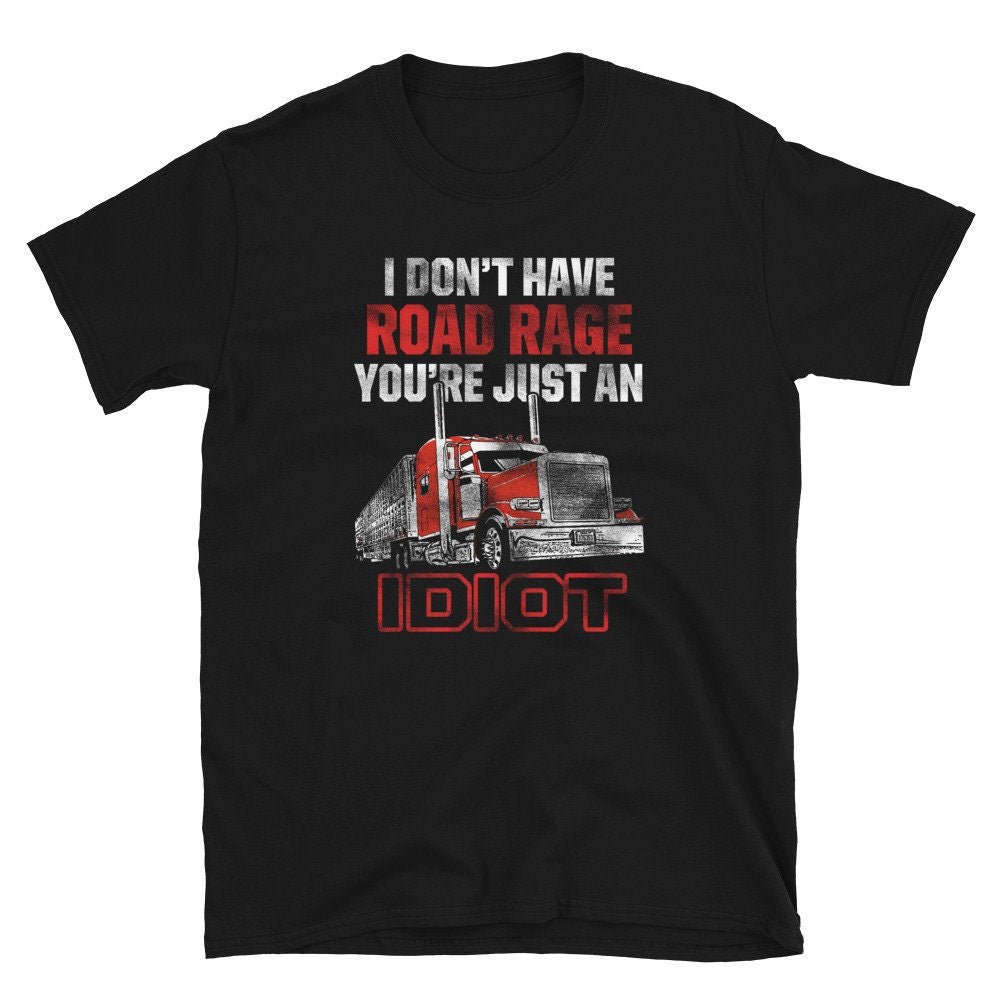 Trucker without Road Rage Idiot T Shirt Graphic Tee – Feel-Good Design · Trending Graphic Apparel