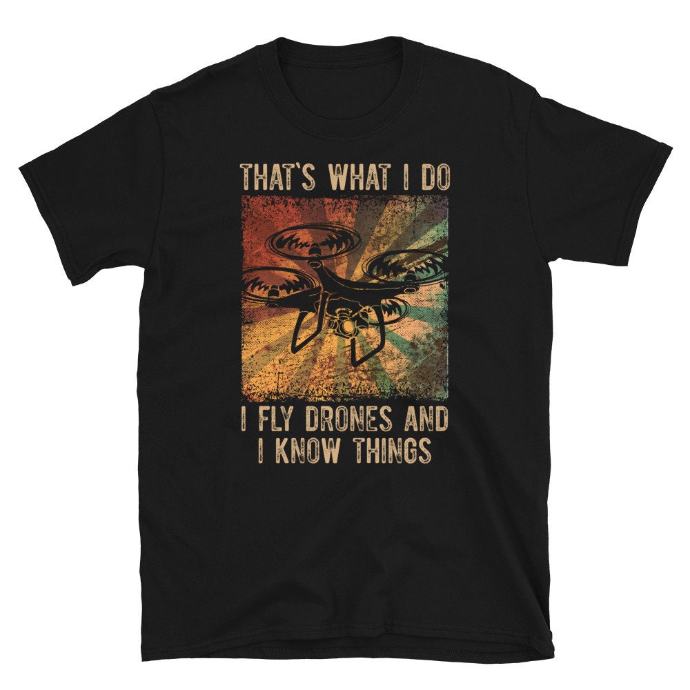 Fly Drones And Know Things I Funny Drone Pilot T Shirt Graphic Tee – Feel-Good Design · Trending Graphic Apparel