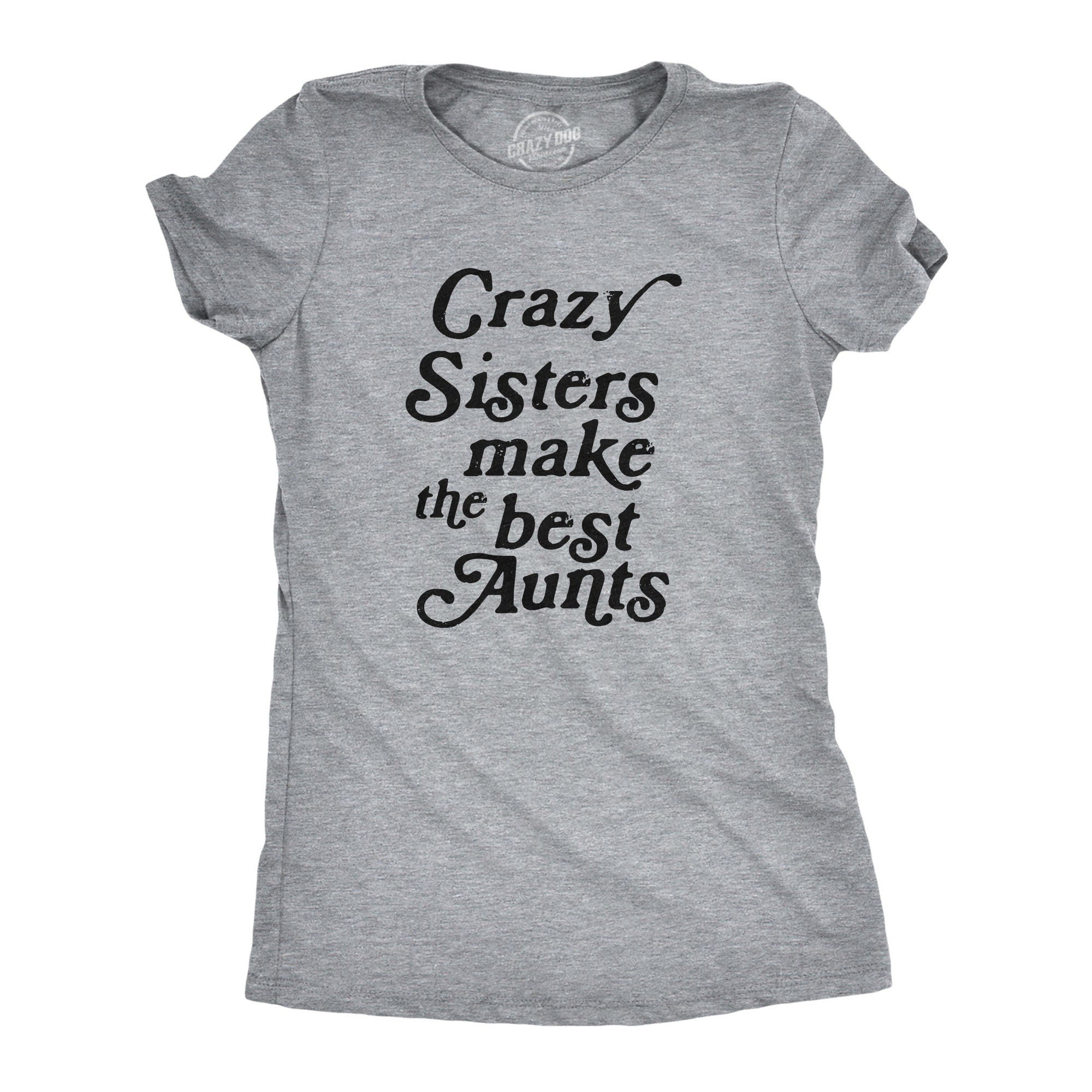 Funny Sister Shirt Gift For Sister Sister to Be Funny Shirt For Women Sister Shirt Funny Crazy Sisters Make The Best Aunts Graphic Tee – Feel-Good Design · Trending Graphic Apparel