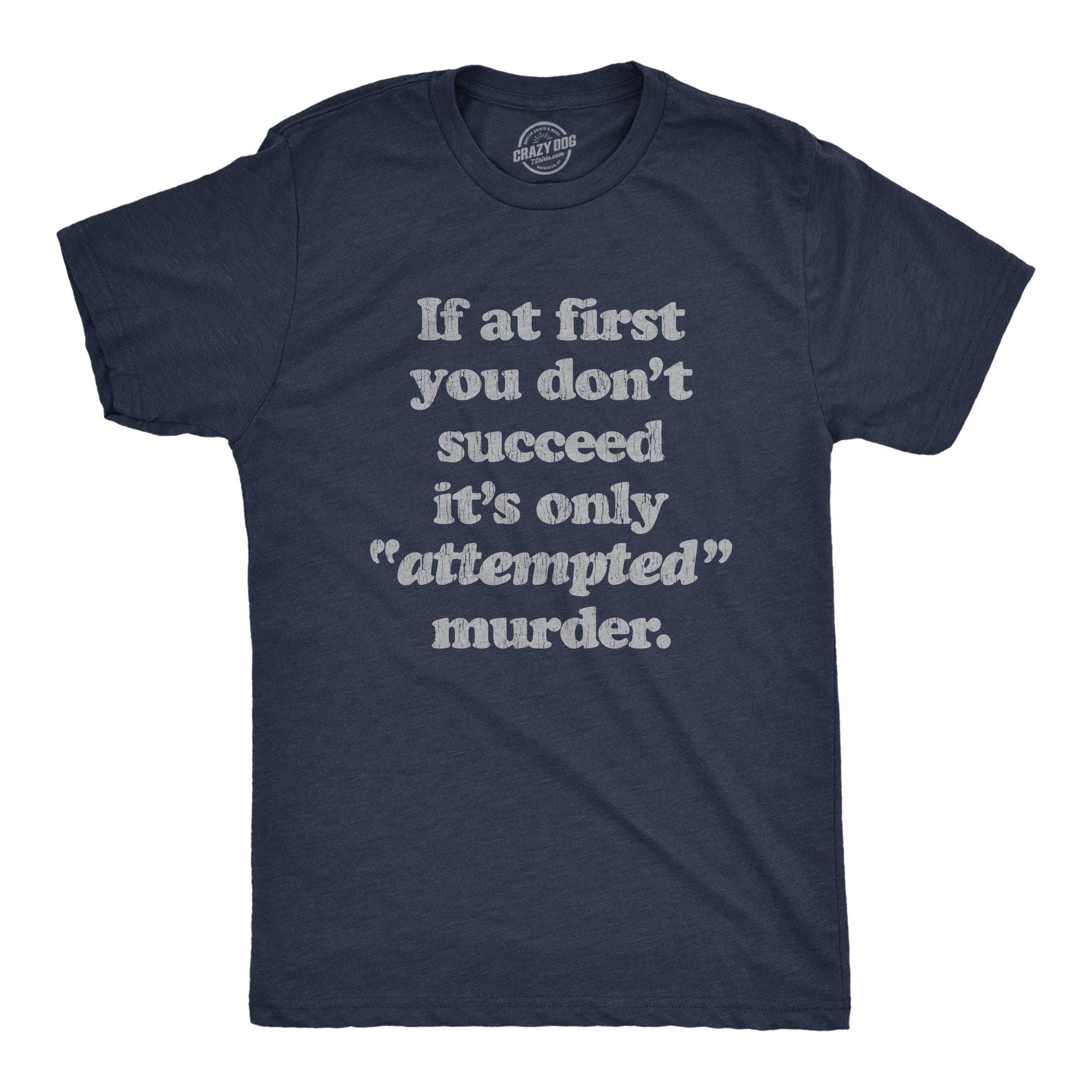 First You Don39t Succeed It39s Only Attempted Murder Shirt Murder T Shirt Funny Shirts Death Shirt Funny Attempted Murder Shirts Graphic Tee – Everyday Comfort · Great Gift For Fans
