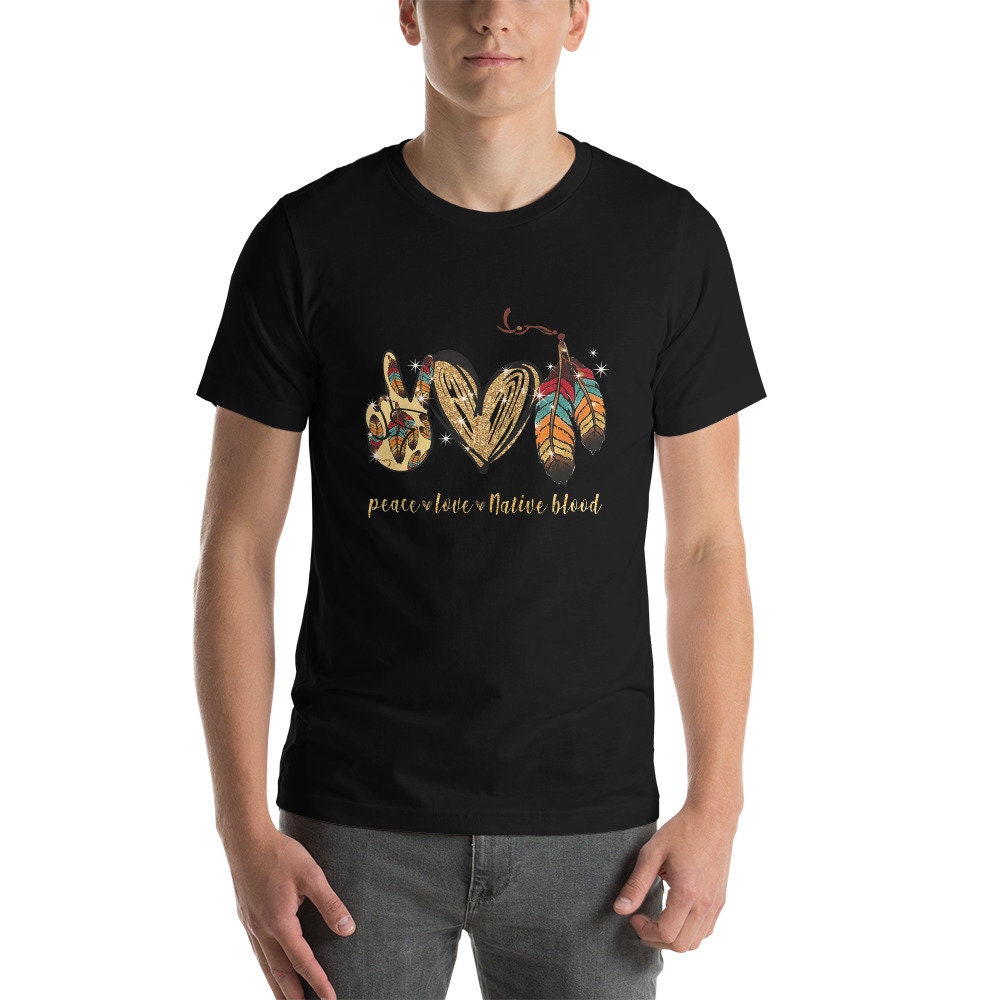 Peace Love Native Blood Short Sleeve Unisex T Shirt Graphic Tee – Feel-Good Design · Great Gift For Fans