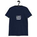 I Can39t People Today Short Sleeve Unisex T Shirt Graphic Tee – Fan Favorite · Must-Have Style