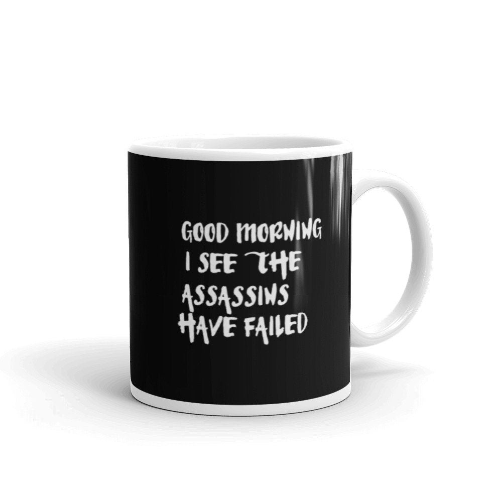 Good Morning I See The Assassins Have Failed Glossy Coffee Mug Graphic Tee – Easygoing Wear · High-Quality Print