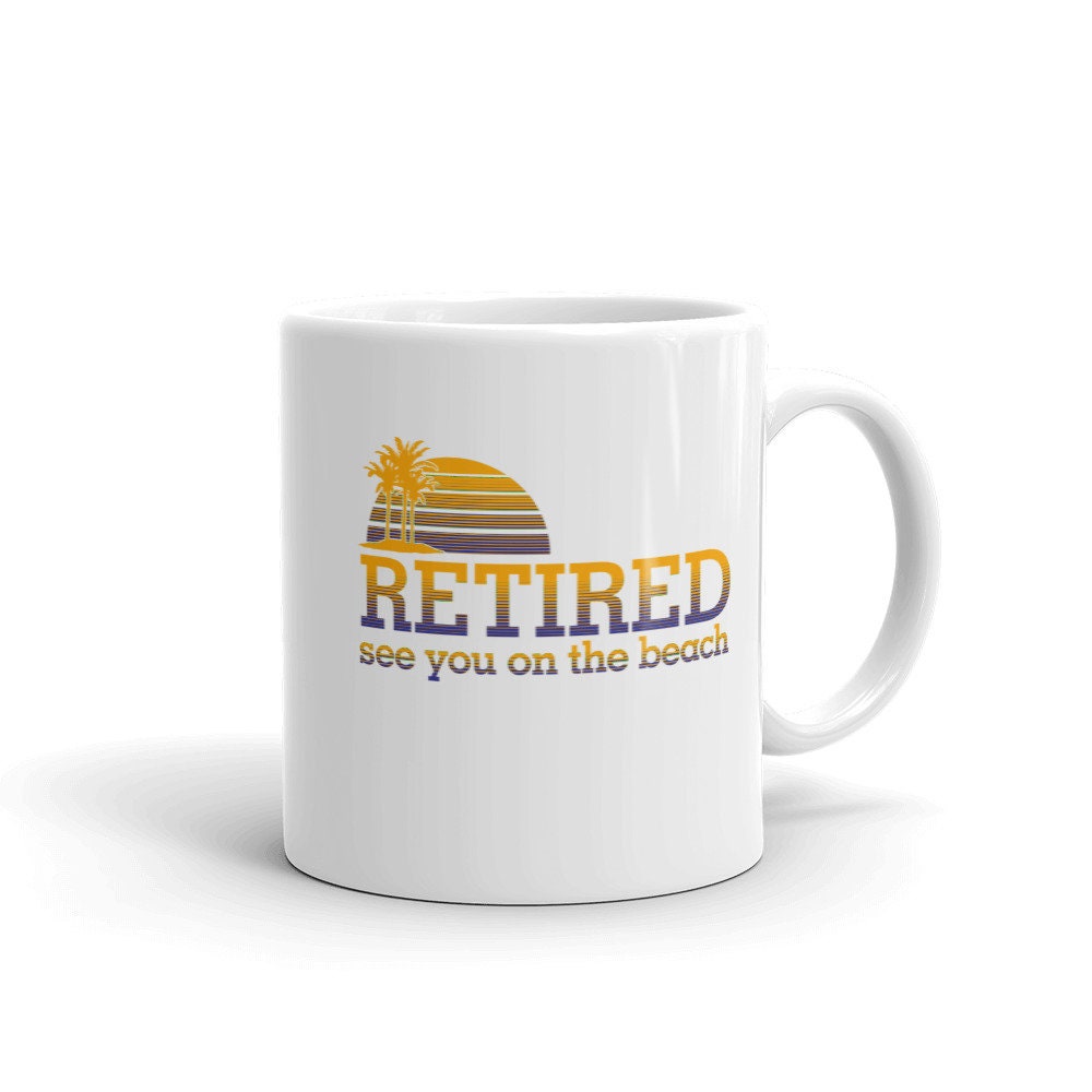 Retired See You At The Beach White Glossy Coffee Mug Graphic Tee – Cozy Vibes · Great Gift For Fans