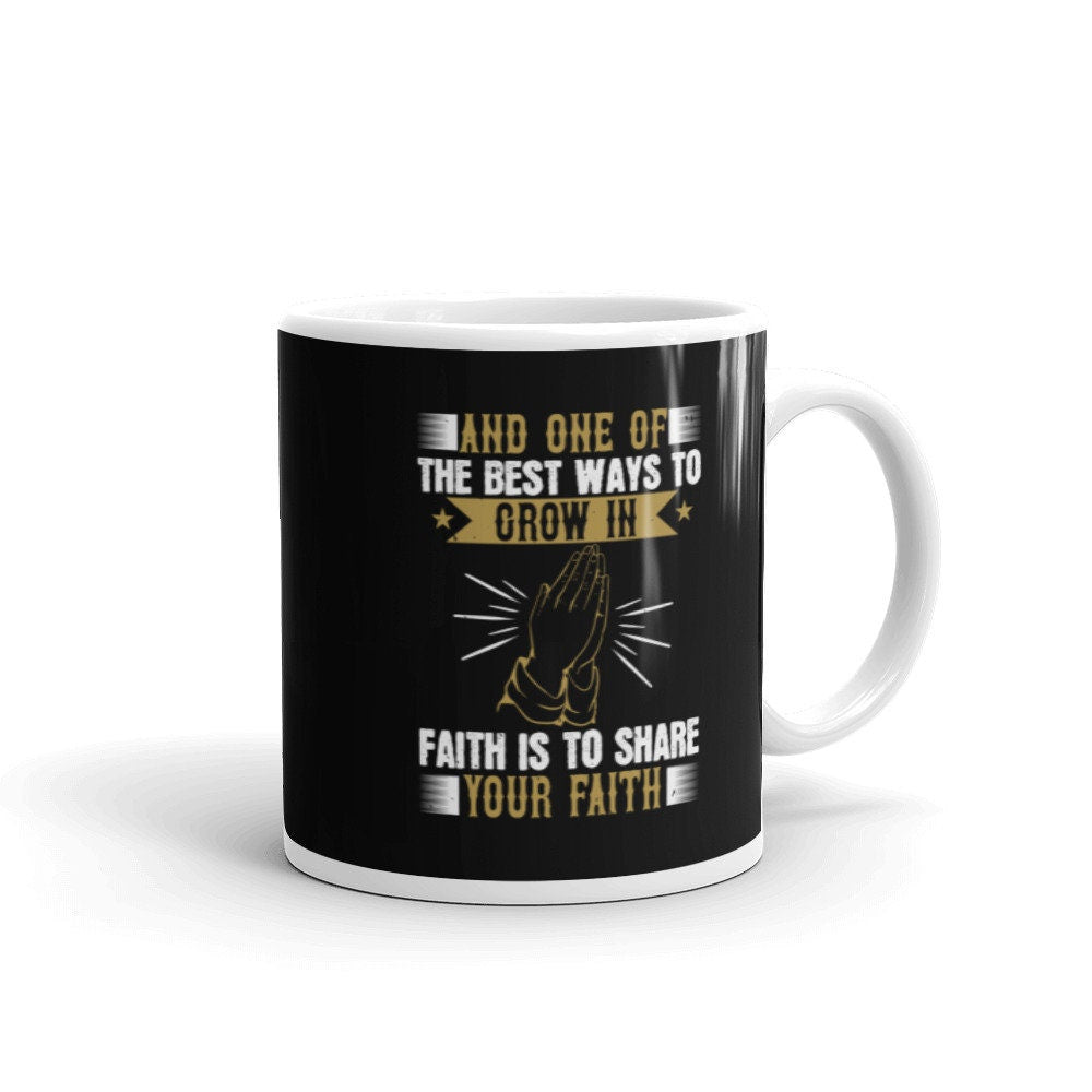 One Of The Best Ways To Grow In Faith Glossy Coffee Mug Graphic Tee – Cozy Vibes · Great Gift For Fans