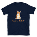 Corgis Are The Best Short Sleeve Unisex T Shirt Graphic Tee – Soft Feel · Top Pick For Any Outfit