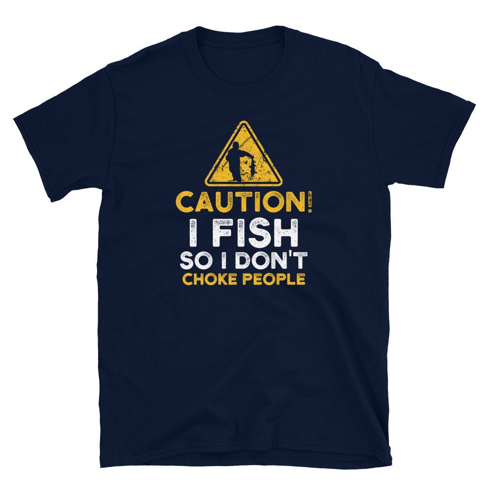 Caution I Fish So I Don39t Choke People Fisherman T Shirt Graphic Tee – Cozy Vibes · Top Pick For Any Outfit