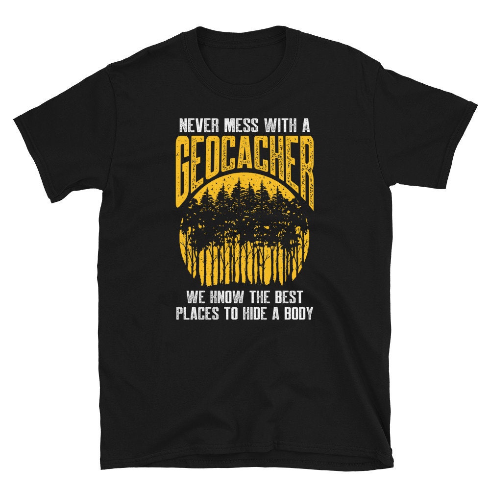 Never Mess With a Geocacher Forest Geocache T Shirt Graphic Tee – Bold Style · Top Pick For Any Outfit
