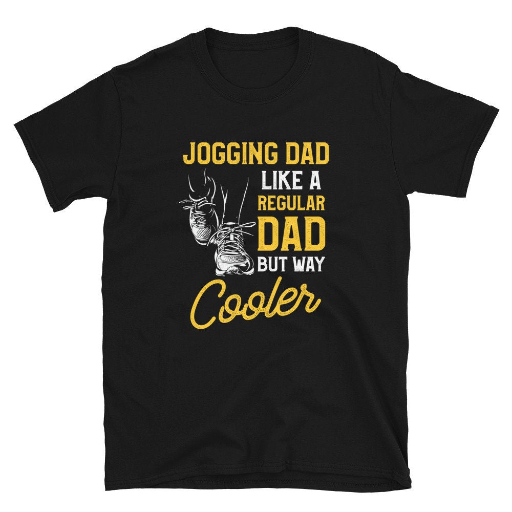 Jogging Dad Like A Regular Dad But Way Cooler Funny Runner Quote T Shirt Graphic Tee – Premium Graphic · Must-Have Style