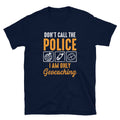 Don39t Call the Police I Am Only Geocaching Unisex T Shirt Graphic Tee – Aesthetic Look · Great Gift For Fans