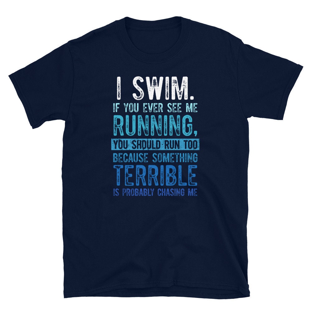 I Swim if You Ever See Me Running Swimmer T Shirt Graphic Tee – Bold Style · Great Gift For Fans
