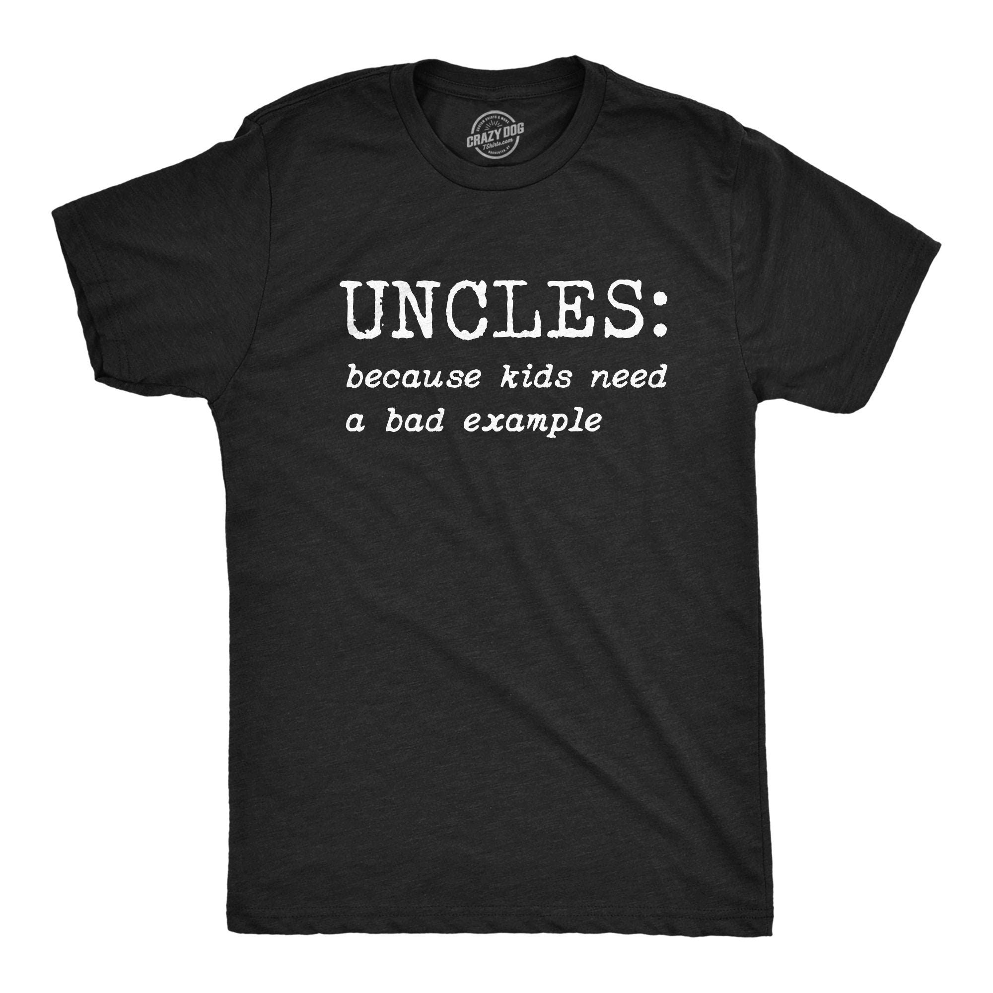Uncles Kids Need A Bad Example Best Uncle Ever Shirt Gift For UncleFunny Uncle GiftsBest Uncle Tee Cool Uncle Shirt Crazy Uncle Graphic Tee – Easygoing Wear · Perfect For Daily Wear