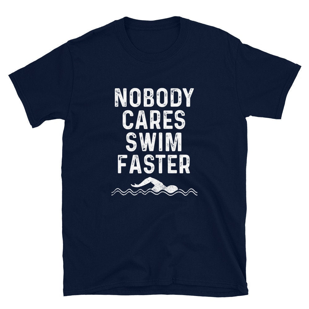 Nobody Cares Swim Faster Athletic Swimmer Funny Swim Saying T Shirt Graphic Tee – Cozy Vibes · Trending Graphic Apparel