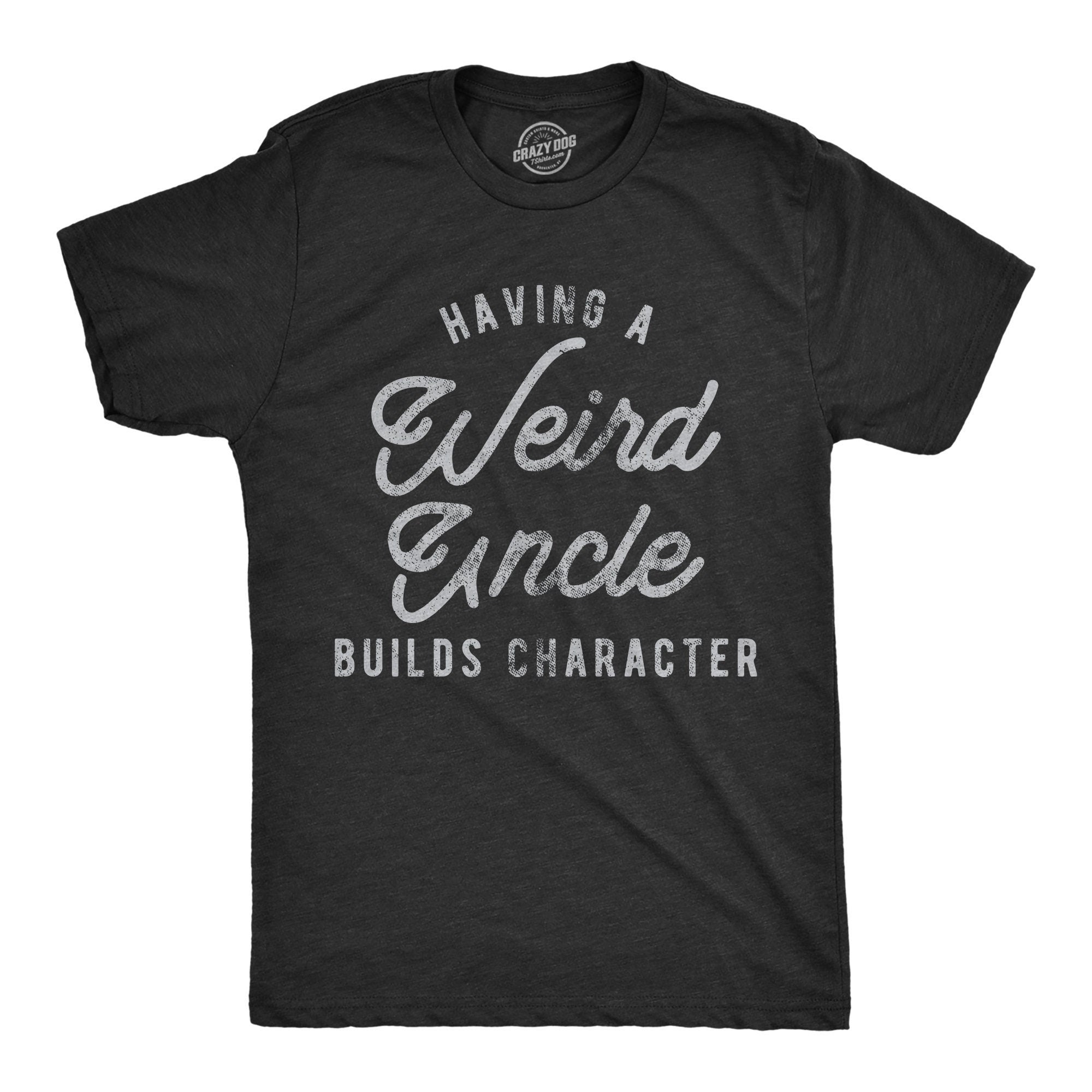 Having A Weird UNCLE Builds Character Funny Shirts Gift for Uncle Funny Uncle Gifts Uncle Shirts Best Uncle Tee Father39s Day Gifts Graphic Tee – Premium Graphic · Trending Graphic Apparel