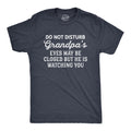 Do Not Disturb Grandpa Eyes Closed But Watching You Grandad Tee Gift For Grandpa Papa Tshirt Grandpa Birthday Funny Grandpa Shirts Graphic Tee – Fan Favorite · Must-Have Style