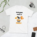 Everyone wants to steal your cheese Short Sleeve Unisex T Shirt Graphic Tee – Soft Feel · Must-Have Style