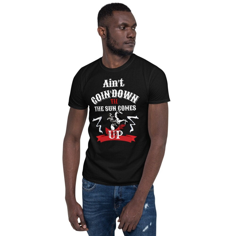 Ain39t Goin Down Til The Sun Comes Up Short Sleeve Unisex T Shirt Graphic Tee – Bold Style · Great Gift For Fans