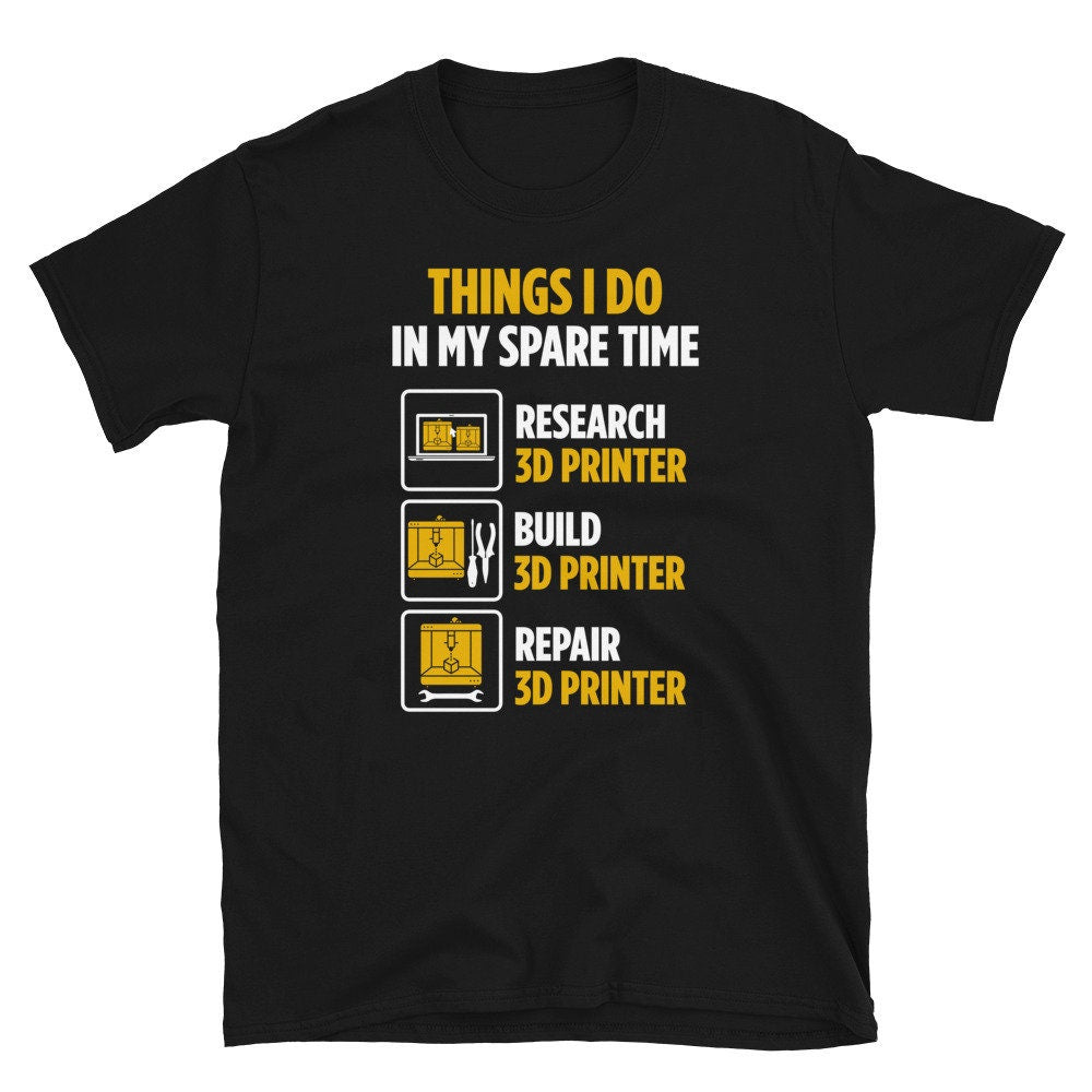 3D Printer Owner Spare Time Repair 3D Printer T Shirt Graphic Tee – Everyday Comfort · High-Quality Print