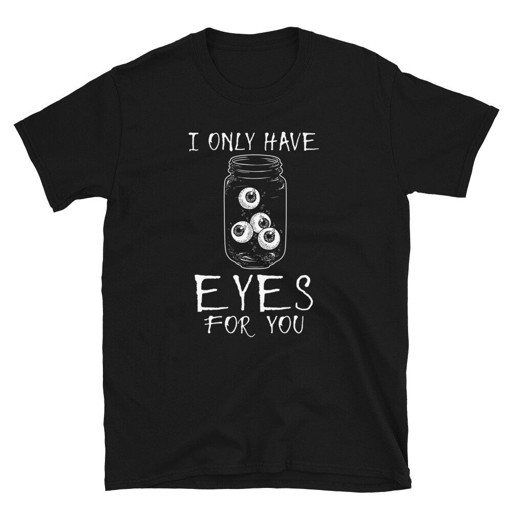 I Only Have Eyes for You Halloween Unisex T Shirt Graphic Tee – Premium Graphic · High-Quality Print
