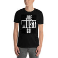 Joe Must Go Anti Biden Short Sleeve Unisex T Shirt Graphic Tee – Aesthetic Look · Top Pick For Any Outfit