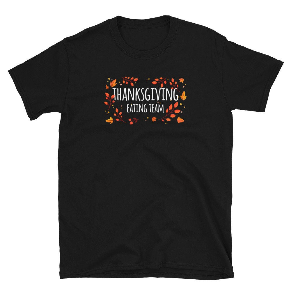 Thanksgiving Eating Team Unisex T Shirt Graphic Tee – Feel-Good Design · Must-Have Style