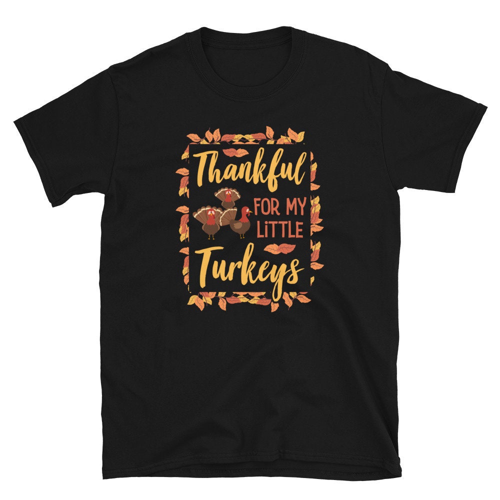 Thankful For My Little Turkeys Unisex T Shirt Graphic Tee – Premium Graphic · High-Quality Print