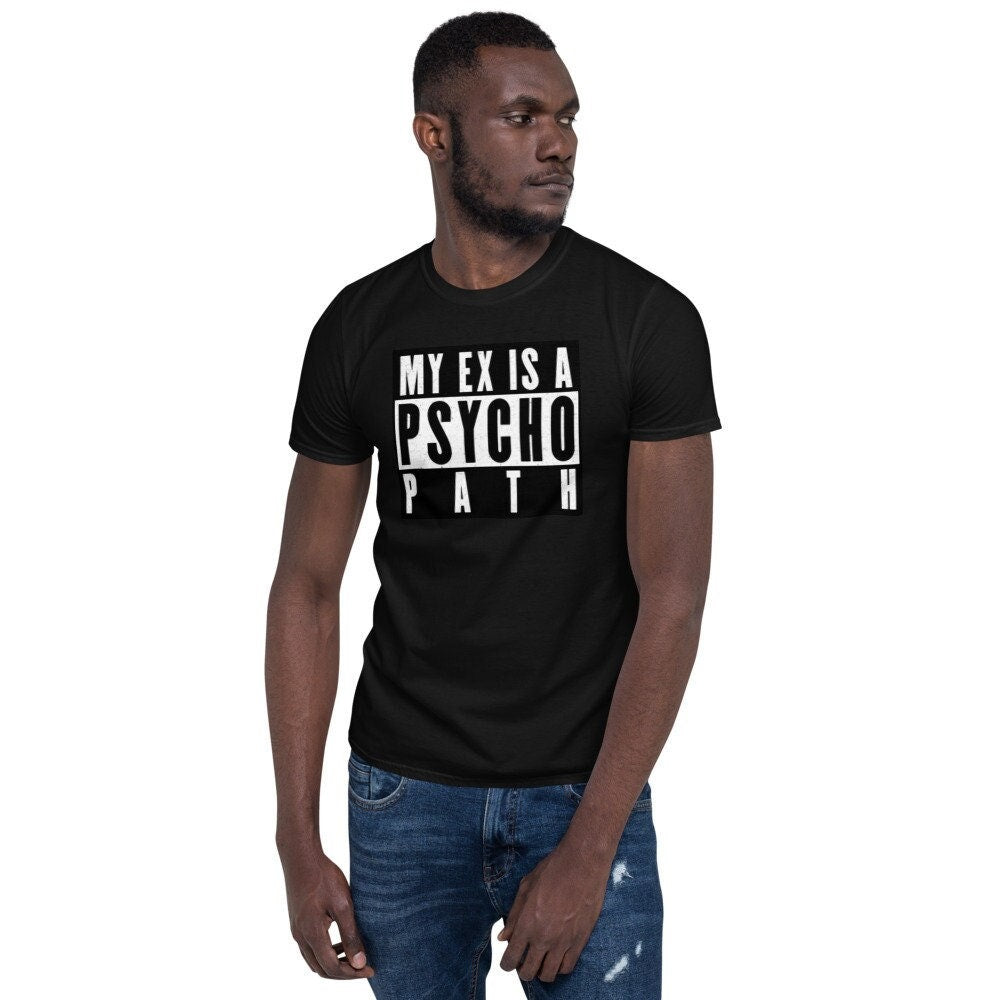 My Ex Is A PsychopathShort Sleeve Unisex T Shirt Graphic Tee – Bold Style · Top Pick For Any Outfit