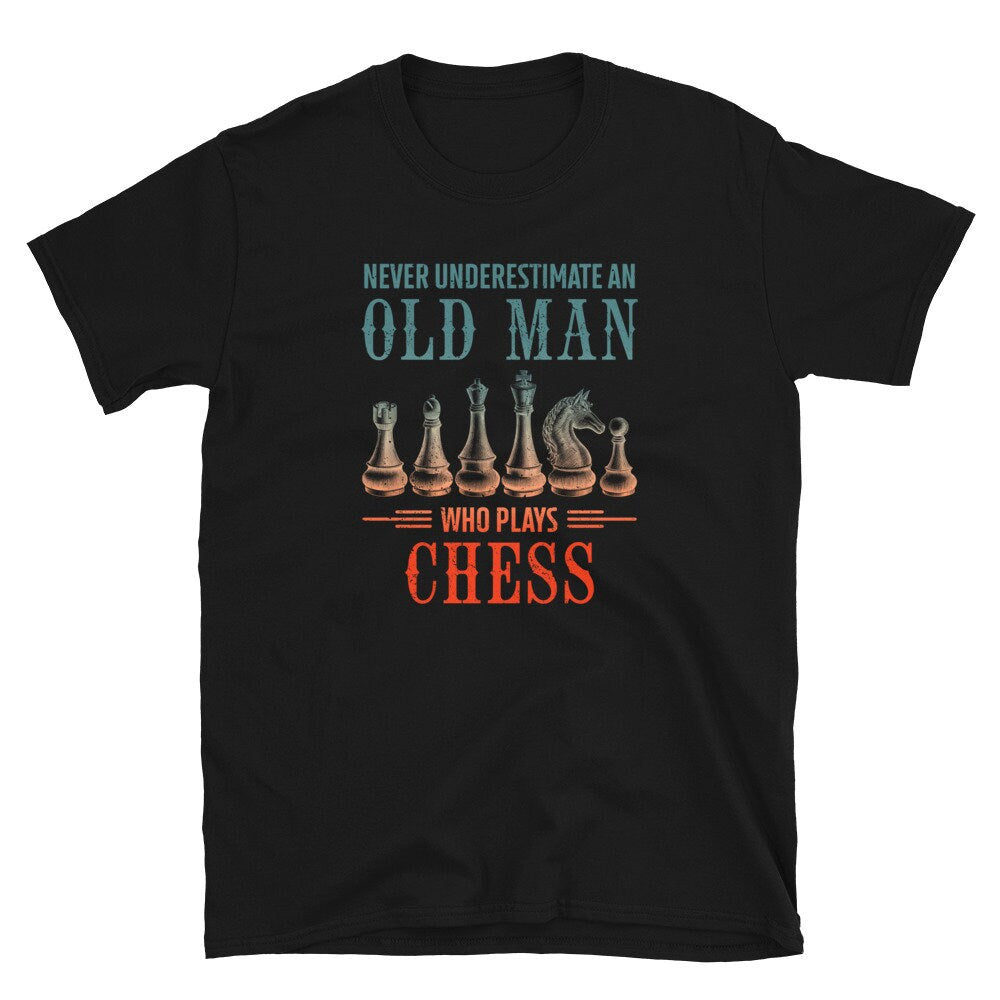 Never Underestimate an Old Who Plays Chess Unisex T Shirt Graphic Tee – Easygoing Wear · Perfect For Daily Wear