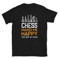 Chess Makes me Happy Chess Player Unisex T Shirt Graphic Tee – Cozy Vibes · Trending Graphic Apparel