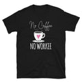 No Coffee No Workee Coffee Drinker Unisex T Shirt Graphic Tee – Cozy Vibes · Great Gift For Fans