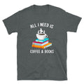 All I Need is Coffee and Books Reader Coffee Lover Unisex T Shirt Graphic Tee – Bold Style · Great Gift For Fans