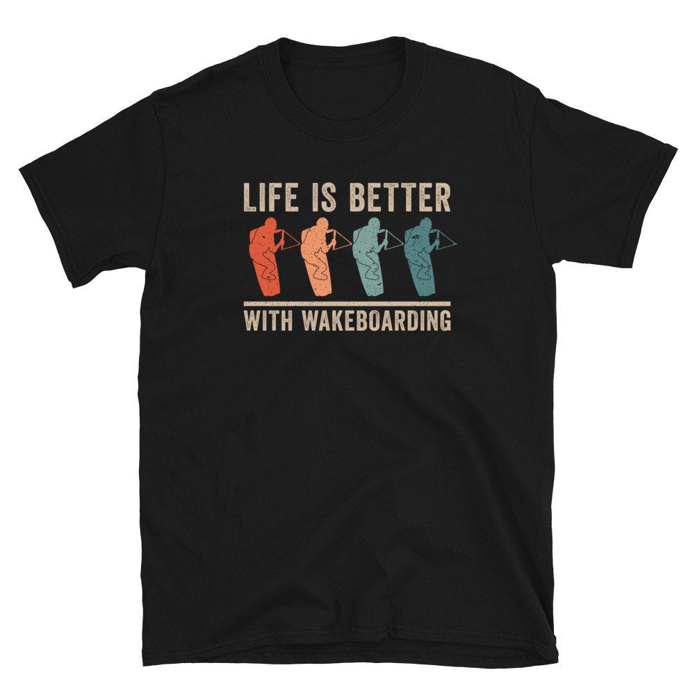 Retro Life is Better with Wakeboarding Unisex T Shirt Graphic Tee – Feel-Good Design · Great Gift For Fans