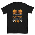 Like My Pumpkin See My Pie Unisex T Shirt Graphic Tee – Soft Feel · Top Pick For Any Outfit