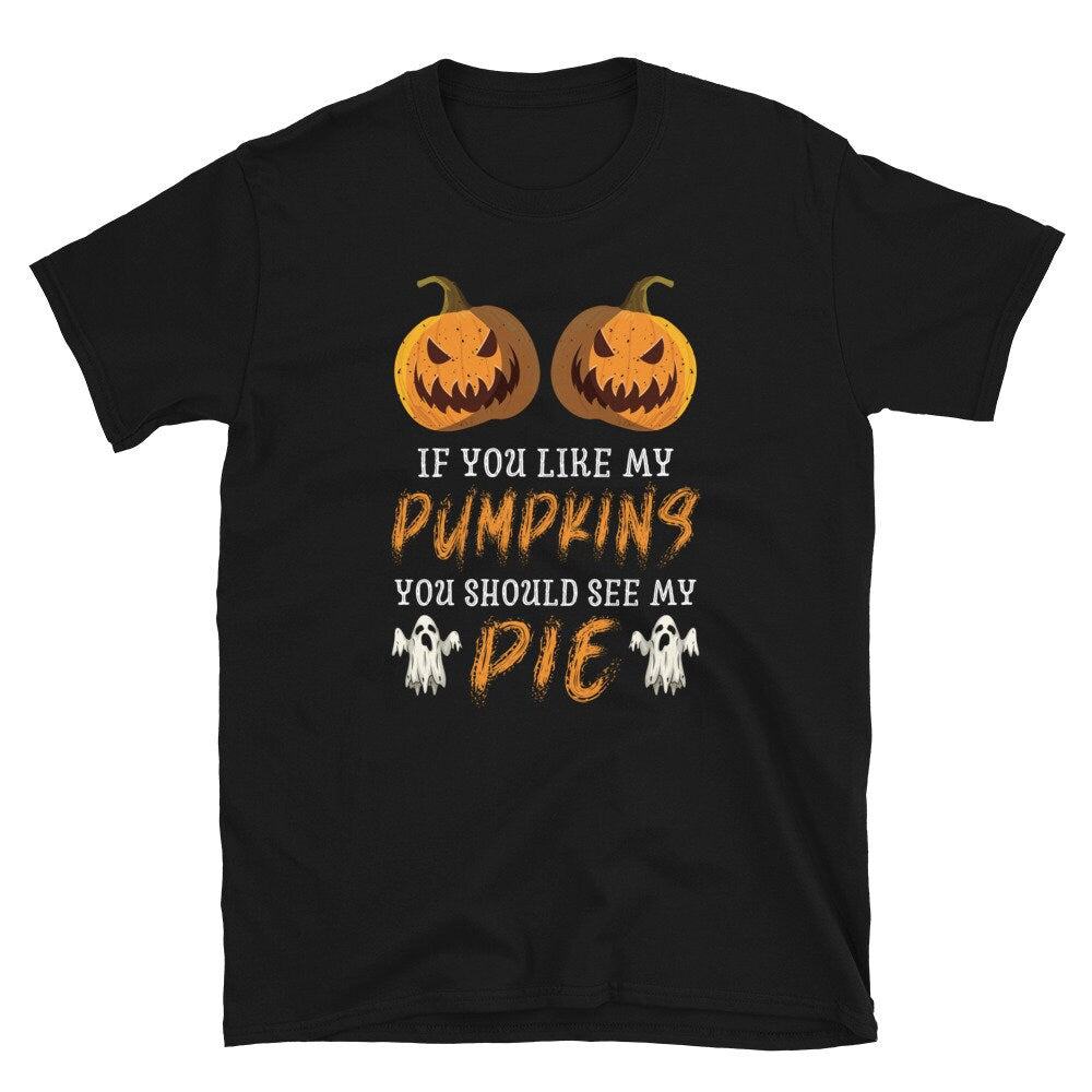 Like My Pumpkin See My Pie Unisex T Shirt Graphic Tee – Soft Feel · Top Pick For Any Outfit