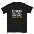 Nothing Scares Me I Have Three Daughters Unisex T Shirt Graphic Tee – Everyday Comfort · Must-Have Style