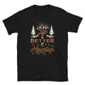 Life Is Better At The Mountain Unisex T Shirt Graphic Tee – Aesthetic Look · Trending Graphic Apparel