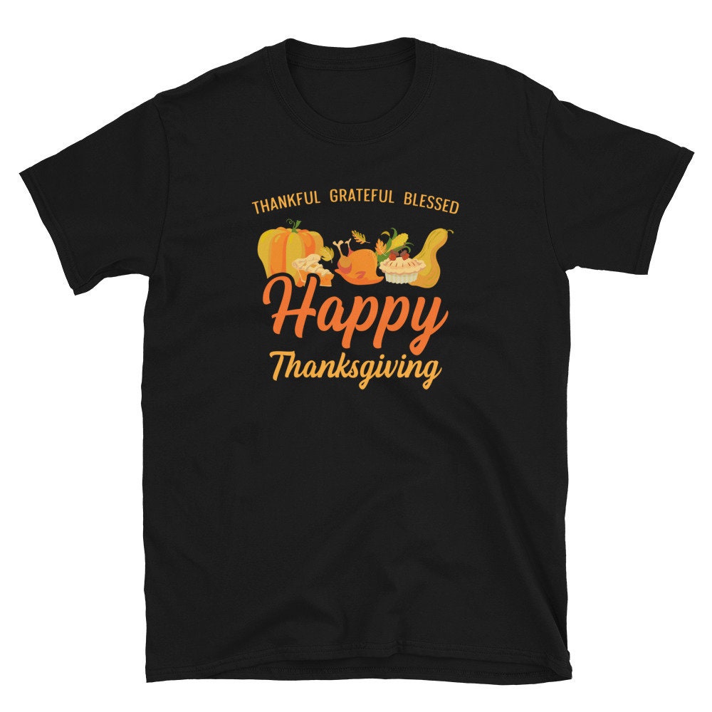 Thankful Grateful Blessed Happy Thanksgiving Unisex T Shirt Graphic Tee – Soft Feel · High-Quality Print