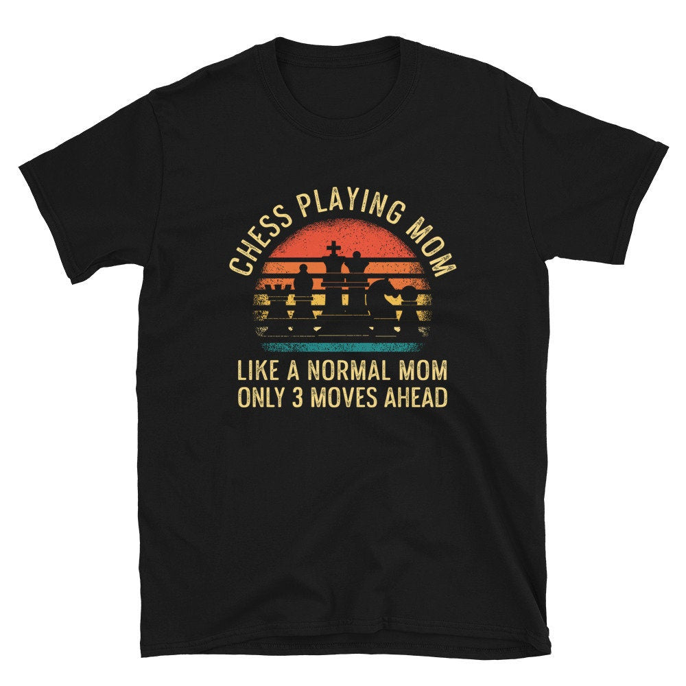 Chess Playing Mom 3 Moves Ahead Chess Player T Shirt Graphic Tee – Feel-Good Design · Top Pick For Any Outfit
