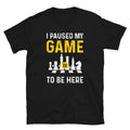 I Paused my Game to be Here Chess Fan Unisex T Shirt Graphic Tee – Bold Style · Perfect For Daily Wear