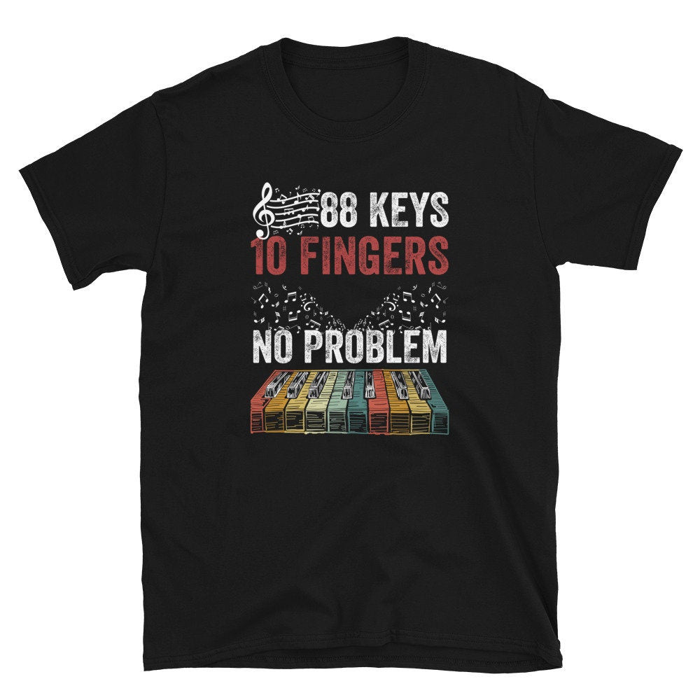 88 Keys 10 Fingers No Problem Pianist Unisex T Shirt Graphic Tee – Soft Feel · Must-Have Style